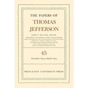 The Papers of Thomas Jefferson, Volume 45: 11 November 1804 to 8 March 1805 -- T